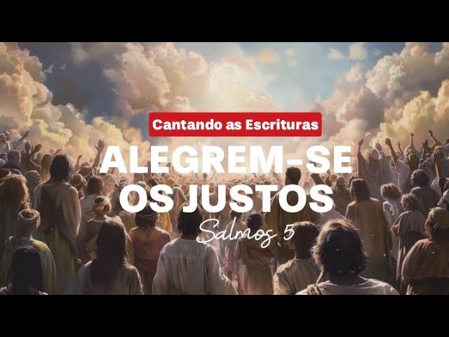 SALMOS 5<br>
Alegrem-se os Justos